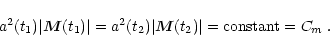 \begin{displaymath}a^{2}(t_{1})\vert\vec{M}(t_{1})\vert =
a^{2}(t_{2})\vert\vec{M}(t_{2})\vert = {\rm constant} = C_{m} \; . \end{displaymath}