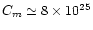 $C_{m} \simeq 8 \times 10^{25}$