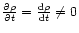 $ \frac{\partial \rho}{\partial t} =
\frac{{\rm d} \rho}{{\rm d}t} \neq 0$