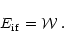 \begin{displaymath}E_{\rm if} = {\cal W}
\; .
\end{displaymath}