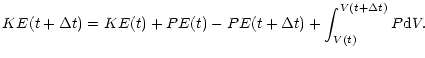 $\displaystyle KE(t+\Delta t) = KE(t) +PE(t) -PE(t+\Delta t)
+\int_{V(t)}^{V(t+\Delta t)} P{\rm d}V.$