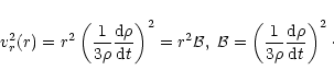 \begin{displaymath}v^{2}_{r} (r) = r^{2}\left(\frac{1}{3 \rho}\frac{{\rm d} \rho...
...\frac{1}{3 \rho}\frac{{\rm d} \rho}{{\rm d}t}\right)^{2}\cdot
\end{displaymath}