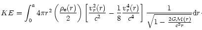 $\displaystyle KE = \int_{0}^{a}4\pi r^{2}\left(\frac{\rho_{\rm e}(r)}{2}\right)...
...{c^{4}} \right]
{1 \over \sqrt{1 - \frac{2G{\cal M}(r)}{c^{2}r}}} {\rm d}r\cdot$