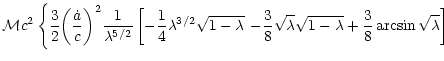 $\displaystyle {\cal M}c^{2} \left\{ \frac{3}{2}\bigg(\frac{\dot{a}}{c}\bigg)^{2...
...\sqrt{\lambda}\sqrt{1-\lambda}+\frac{3}{8}
\arcsin \sqrt{\lambda}\right]\right.$