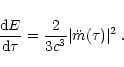 \begin{displaymath}\frac{{\rm d}E}{{\rm d}\tau} = \frac{2}{3 c^{3}}\vert\ddot{m}(\tau)\vert^{2} \; .
\end{displaymath}