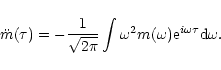 \begin{displaymath}\ddot{m}(\tau)= -\frac{1}{\sqrt{2 \pi}} \int \omega^{2}
m(\omega) {\rm e}^{i \omega \tau} {\rm d} \omega.
\end{displaymath}