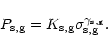 \begin{displaymath}P_{\rm s,g} = K_{\rm s,g} \sigma_{\rm s,g}^{\gamma_{\rm s,g}}.
\end{displaymath}
