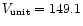 $V_{\rm unit}=149.1$