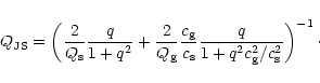 \begin{displaymath}Q_{\rm JS} =
\left( {2 \over Q_{\rm s}}{q \over 1 + q^2} + {...
...}
{q \over 1 + q^2c_{\rm g}^2/c_{\rm s}^2} \right)^{-1}
\cdot
\end{displaymath}