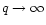 $q \rightarrow \infty$
