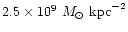 $2.5 \times 10^9~ M_{\odot}~ {\rm kpc}^{-2}$