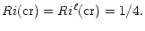 $\displaystyle %
Ri {\rm (cr)} = Ri^\ell {\rm (cr)} = 1/4.$