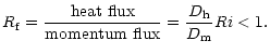 $\displaystyle %
R_{\rm f} = \frac{{\rm heat\ flux}}{{\rm momentum\ flux}}= \frac{D_{\rm h}}{D_{\rm m}} Ri <1.$