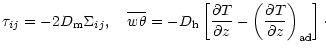 $\displaystyle %
\tau_{ij}= - 2D_{\rm m} \Sigma_{ij},\quad \overline{w\theta} = ...
...}{\partial z} - \left(\frac{\partial T}{\partial z}\right)_{\rm ad}\right]\cdot$