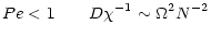 $\displaystyle %
Pe < 1\qquad D{\chi^{-1}}\sim \Omega^2 N^{-2}$