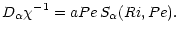 $\displaystyle %
D_\alpha \chi^{-1}= aPe\,S_\alpha (Ri,Pe).$