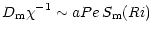 $\displaystyle %
D_{\rm m} \chi^{-1}\sim aPe\,S_{\rm m} (Ri)$