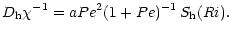$\displaystyle D_{\rm h} \chi^{-1}= aPe^2 (1+Pe)^{-1}\,S_{\rm h} (Ri).$