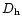 $D_{\rm h}$