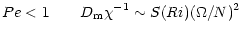 $\displaystyle %
Pe < 1\qquad D_{\rm m} \chi^{-1}\sim S(Ri)(\Omega/N)^2$