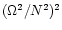 $(\Omega^2/N^2)^2$