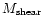 $M_{\rm shear}$