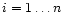 $i = 1\ldots n$