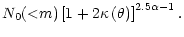 $\displaystyle N_0({<}m)\left[1+2\kappa\left(\theta\right)\right]^{2.5\alpha-1}.$