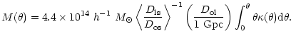 $\displaystyle M(\theta)= 4.4 \times 10^{14}~ h^{-1}~ {M_{\odot} } \left<{D_{\rm...
...\over {\rm 1~Gpc}}\right) \int_0^{\theta}
\theta \kappa(\theta) {\rm d}\theta .$