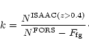\begin{displaymath}k={N^{{\rm ISAAC}(z>0.4)} \over N^{\rm FORS} -F_{\rm fg}} \cdot
\end{displaymath}
