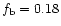 $f_{\rm b}=0.18$