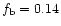 $f_{\rm b}=0.14$
