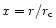 $x=r/r_{\rm c}$