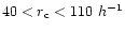 $40<r_{\rm c}< 110~ h^{-1}$
