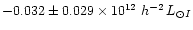 $-0.032\pm0.029\times 10^{12}~h^{-2} \,L_{{\odot}I}$