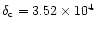 $\delta _{\rm c}=3.52 \times 10^4$