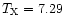 $T_{\rm X}=7.29$