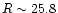 $R \sim 25.8$