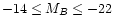 $-14 \le M_B \le -22$