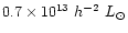 $0.7 \times 10^{13}~h^{-2}~L_{\odot}$