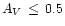 $A_V\,\le\,0.5$