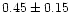 $0.45\pm0.15$