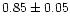$0.85\pm0.05$