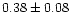 $0.38\pm0.08$