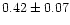 $0.42\pm0.07$