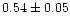 $0.54\pm0.05$