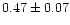 $0.47\pm0.07$
