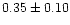 $0.35\pm0.10$