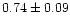 $0.74\pm0.09$