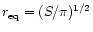 $r_{\rm eq} = (S/\pi)^{1/2}$
